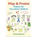 Play And Praise Prayers For Pre-School Children by Wendy Whitehead